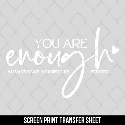You are Enough Screen Print