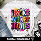 I Make Money Moves PNG | Bold Money Statement Shirt Design | Digital Download